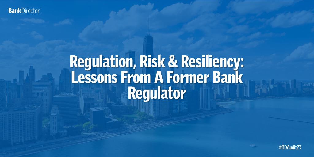 Regulation, Risk & Resiliency Lessons From A Former Bank Regulator